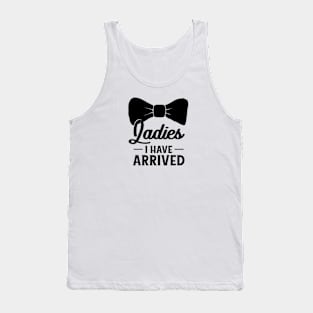 Ladies I Have Arrived Tank Top